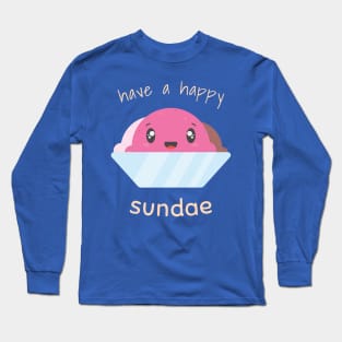 have a happy sundae Long Sleeve T-Shirt